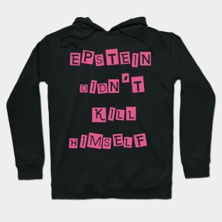 Epstein Didn't Kill Himself Hoodie